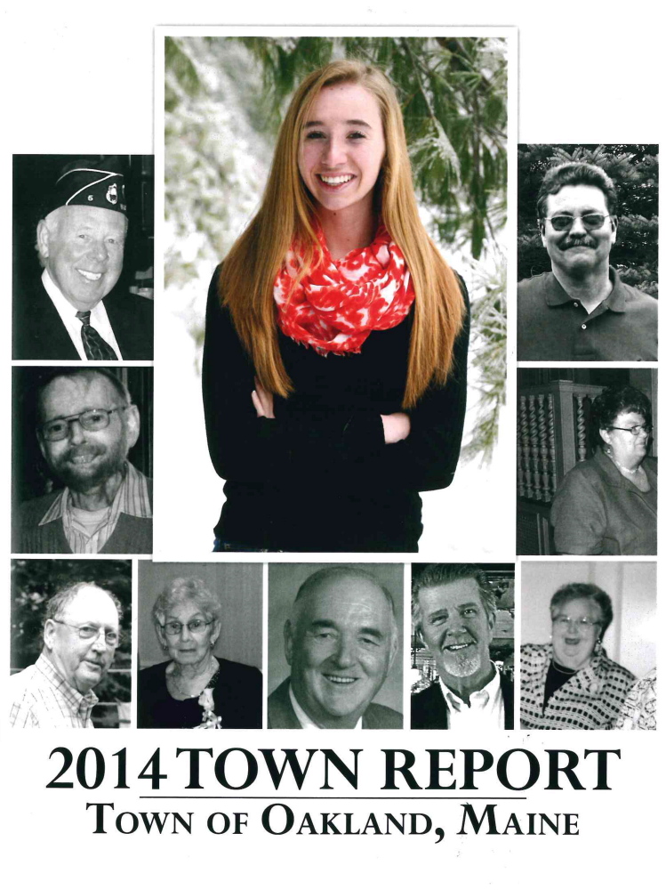 The 2014 Oakland Town Report is dedicated to Cassidy Charette, the 17 year-old Messalonskee High School student who was killed in a hayride accident last October. Charette’s portrait is featured on the cover of the report along with town officials and community volunteers who passed away last year.