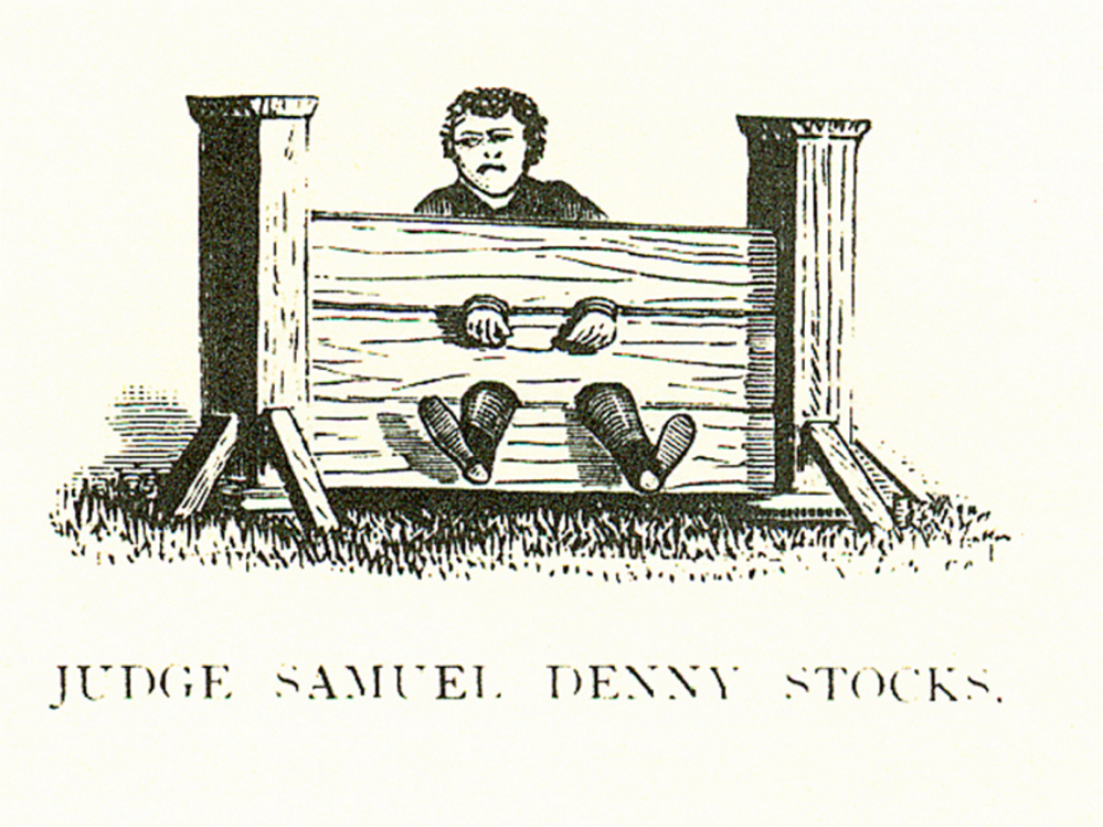 Judge Denny’s Stocks. Judge Samuel Denny served as Chief Justice of the Court of Common Pleas at Pownalborough.