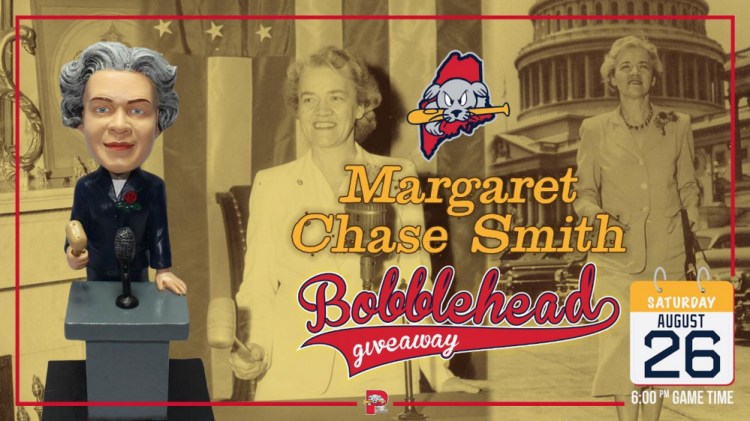 The Portland Sea Dogs, the Boston Red Sox double A affiliate, will be giving away Margaret Chase Smith bobblehead dolls Aug. 26 at Hadlock Field in Portland to recognize the 19th Amendment to the U.S. Constitution, which gave women the right to vote. The town of Skowhegan is sponsoring a bus to the game.