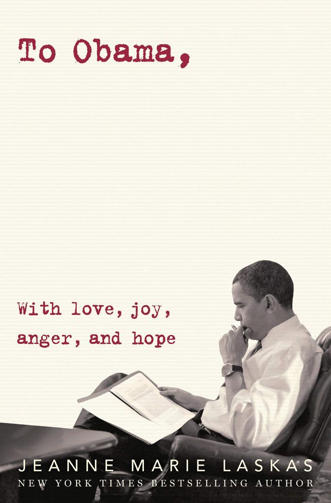 “To Obama: With Love, Joy, Anger, and Hope” by Jeanne Marie Laskas