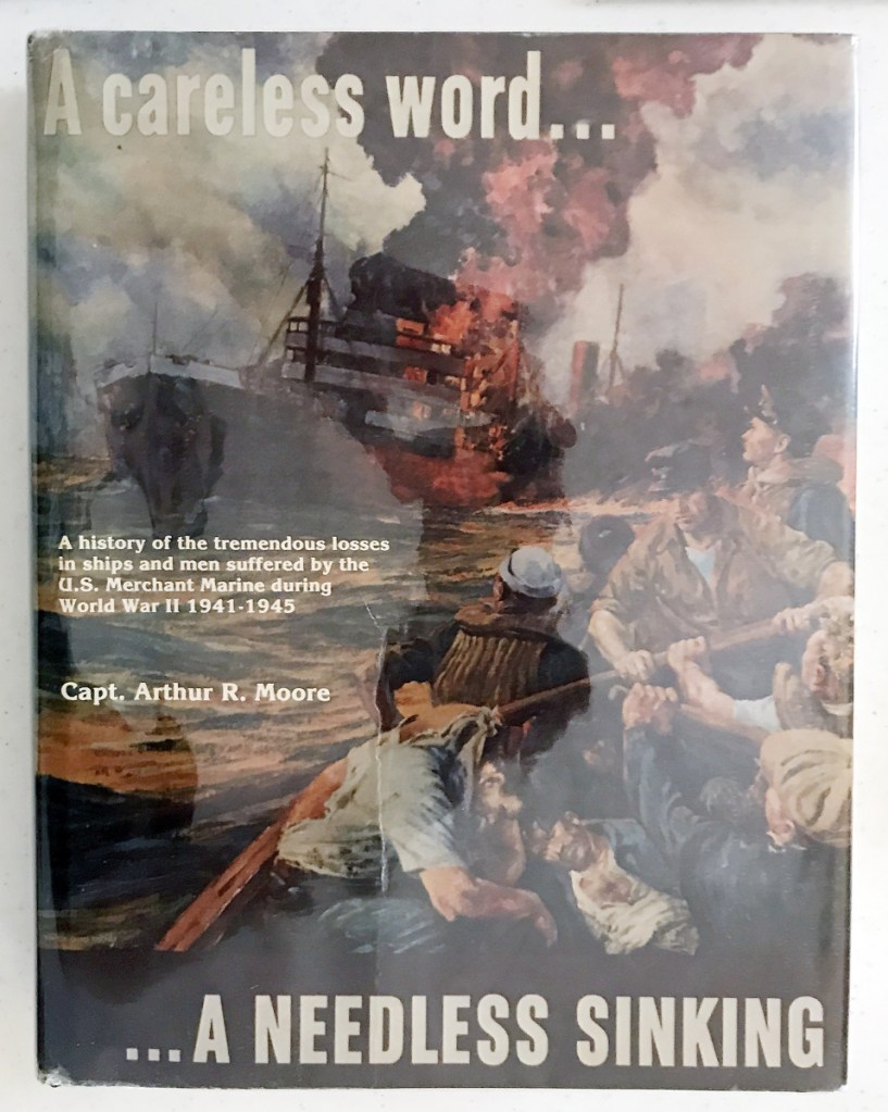 "A Careless Word ... A Needless Sinking," by Capt. Arthur Moore Jr., a copy of which is on display at an Aug. 3, 2017, event at American Legion Goodrich-Caldwell Post 6 in Hallowell, documents history of the U.S. merchant marine in World War II.