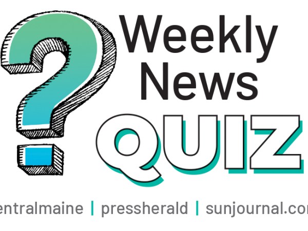 Test your knowledge of local news with Central Maine’s weekly quiz