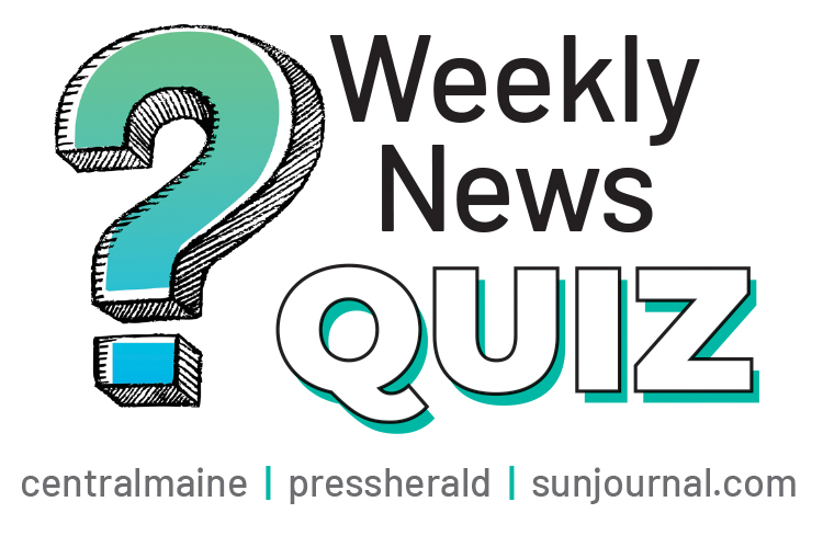 Test your knowledge of local news with Central Maine’s weekly quiz